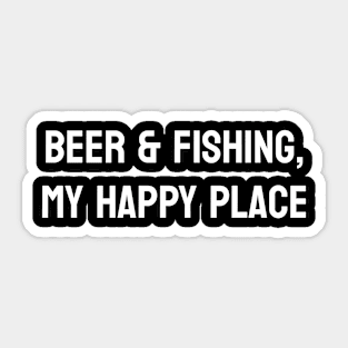 Beer & Fishing, My Happy Place Sticker